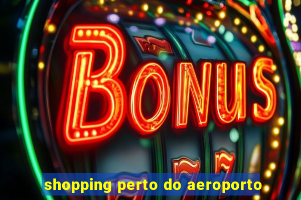 shopping perto do aeroporto